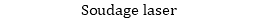 Soudage laser