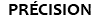 PRÉCISION