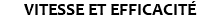VITESSE ET EFFICACITÉ